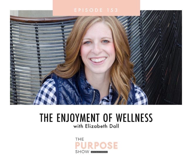 Ep 153: The Enjoyment of Wellness with Elizabeth Dall - Allie Casazza